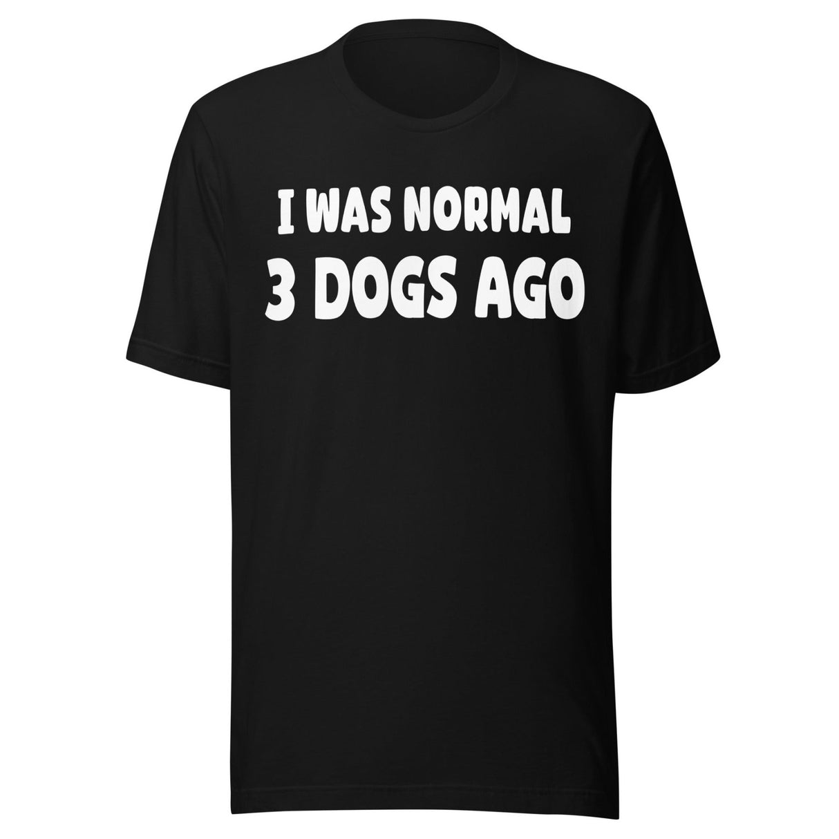 I Was Normal 3 Dogs Ago Shirt