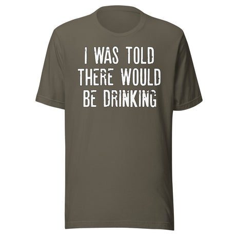 I Was Told There Would Be Drinking Shirt
