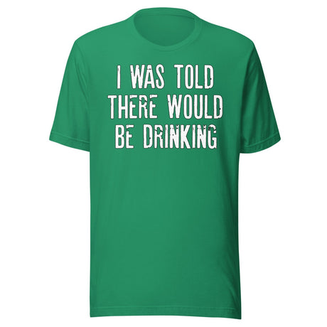 I Was Told There Would Be Drinking Shirt