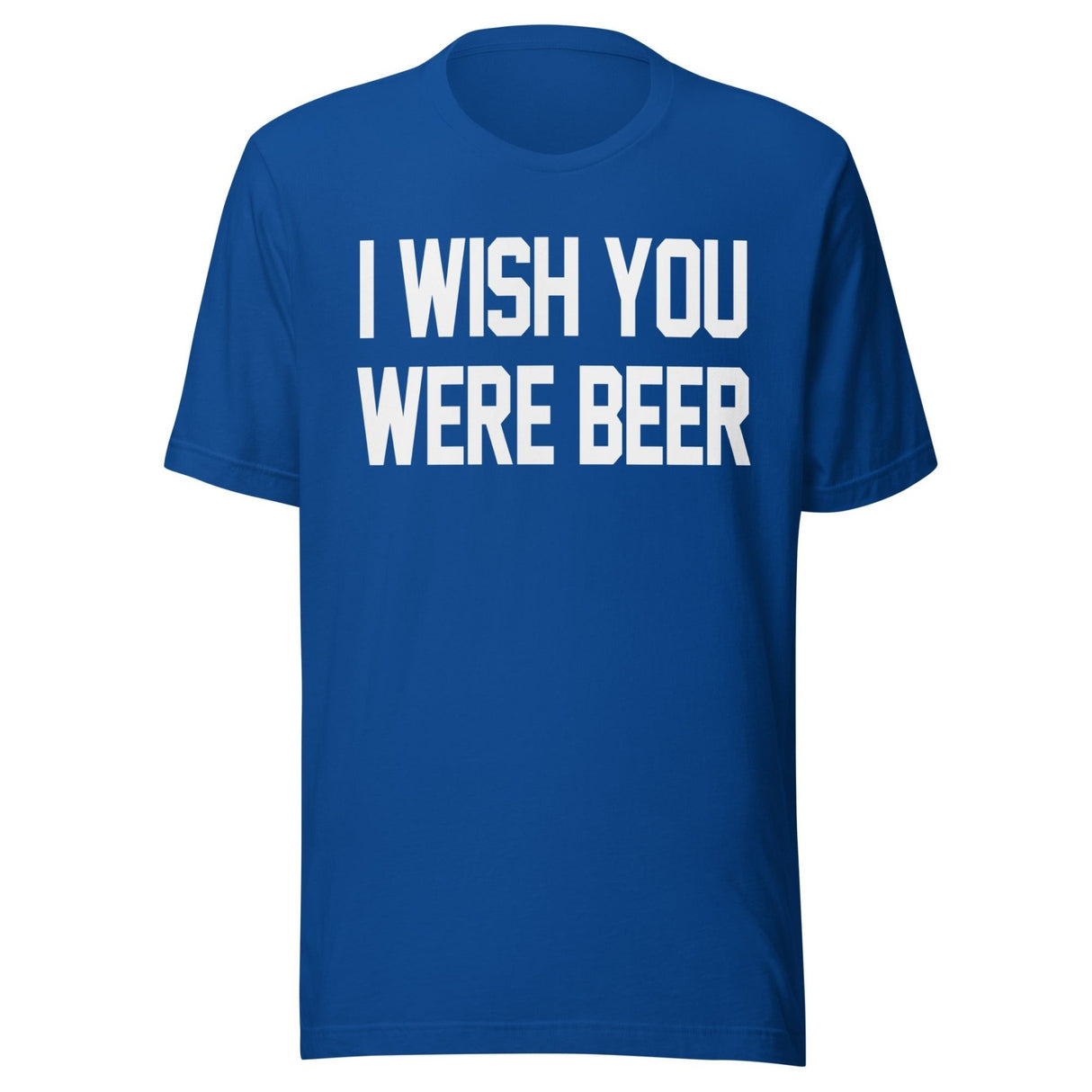 I Wish You Were Beer Shirt