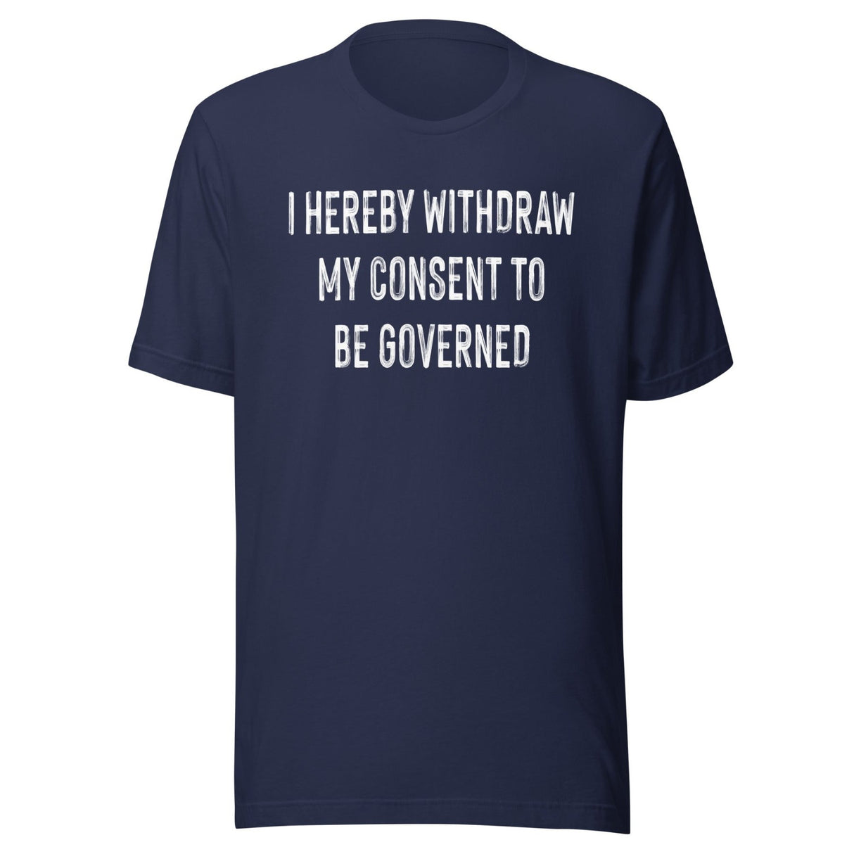 I Withdraw My Consent To Be Governed Shirt