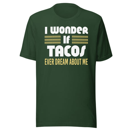 I Wonder If Tacos Ever Dream About Me Shirt