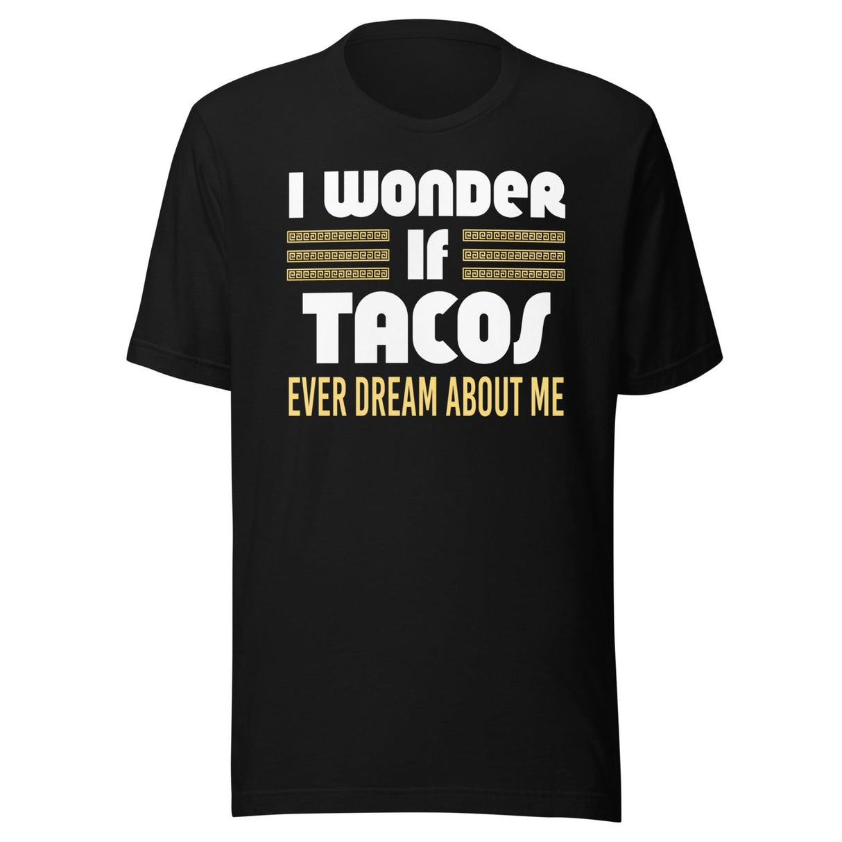 I Wonder If Tacos Ever Dream About Me Shirt