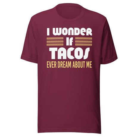 I Wonder If Tacos Ever Dream About Me Shirt