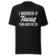 I Wonder If Tacos Think About Me Too Shirt
