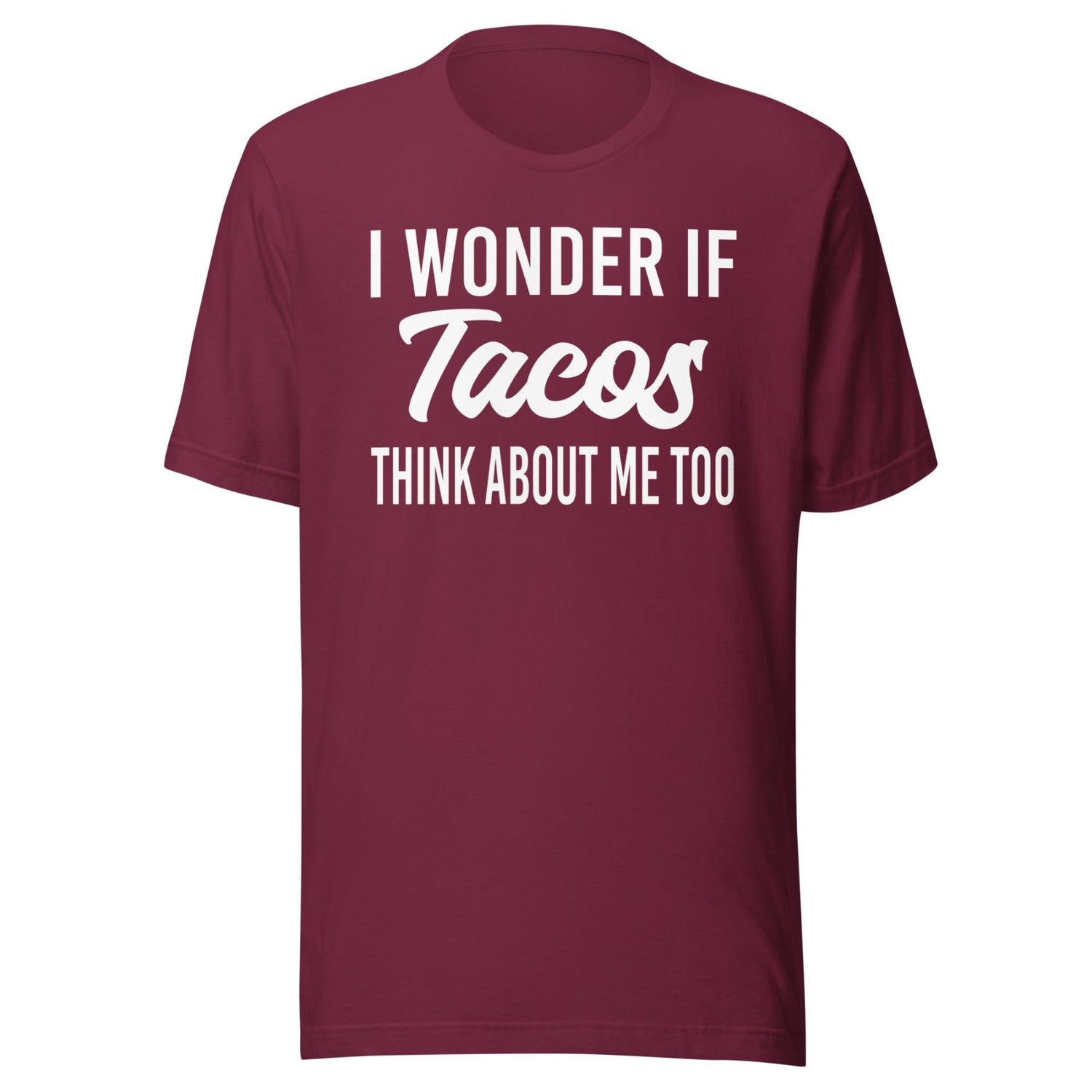I Wonder If Tacos Think About Me Too Shirt