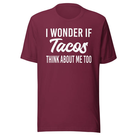 I Wonder If Tacos Think About Me Too Shirt