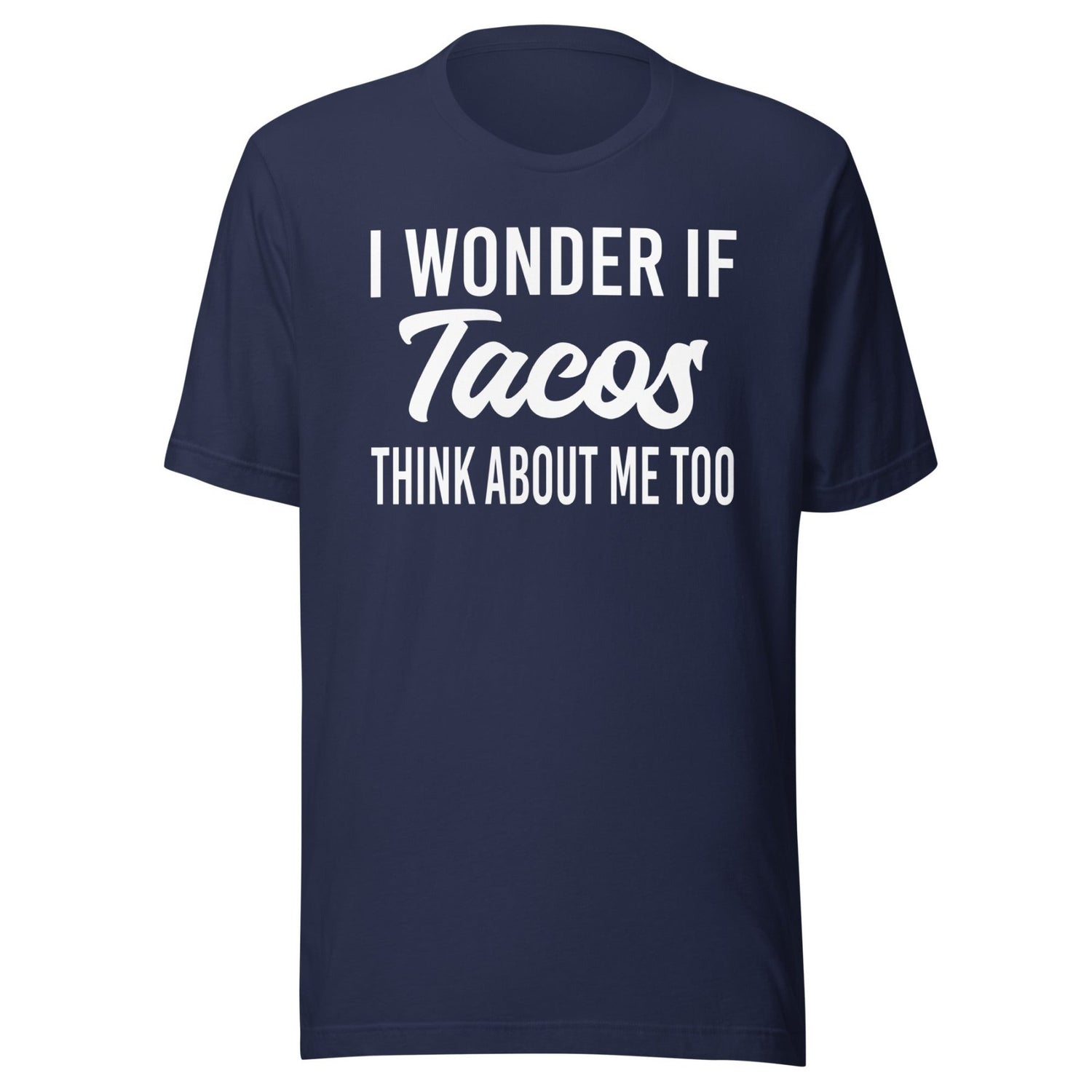 I Wonder If Tacos Think About Me Too Shirt