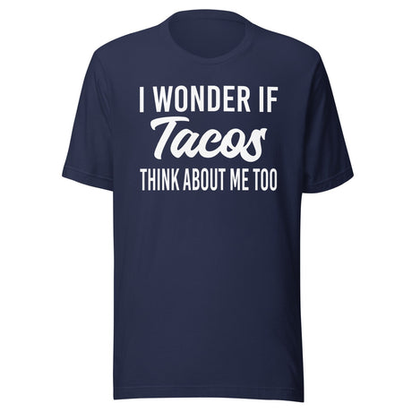 I Wonder If Tacos Think About Me Too Shirt
