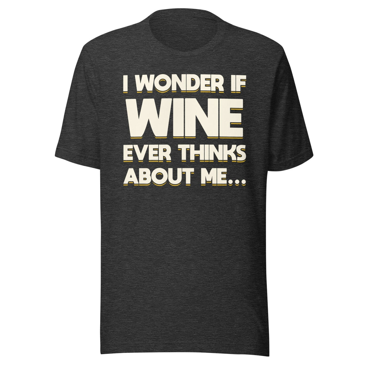 I Wonder If Wine Ever Thinks About Me Shirt