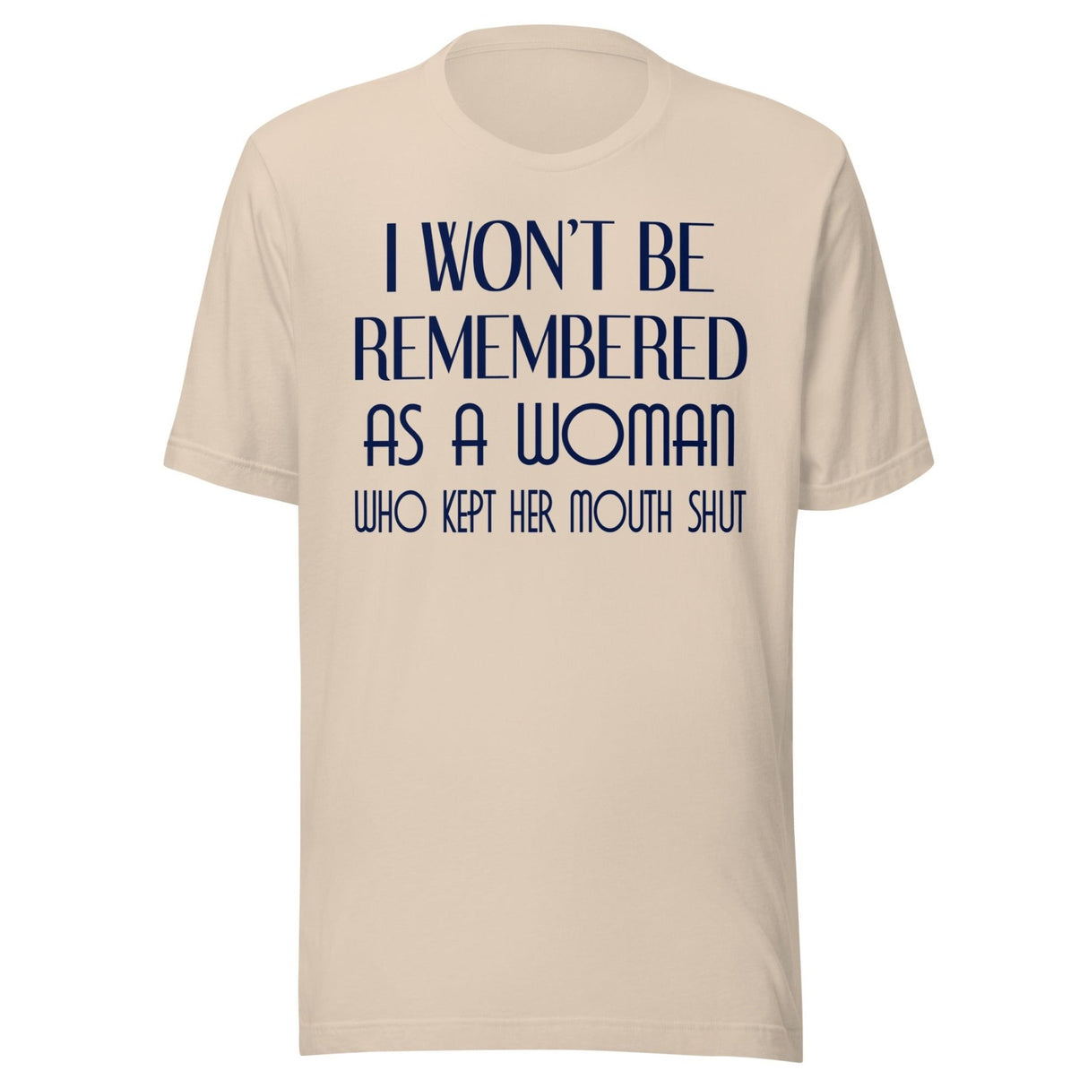 I Won't Be Remembered as a Woman Who Kept Her Mouth Shut Shirt