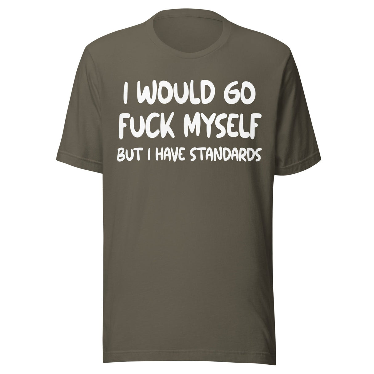 I Would Go Fuck Myself But I Have Standards Shirt