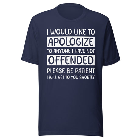 I Would Like to Apologize To Anyone I Have Not Offended Shirt