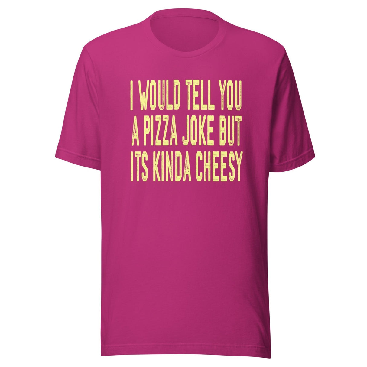 I Would Tell You A Pizza Joke But Its Kinda Cheesy Shirt