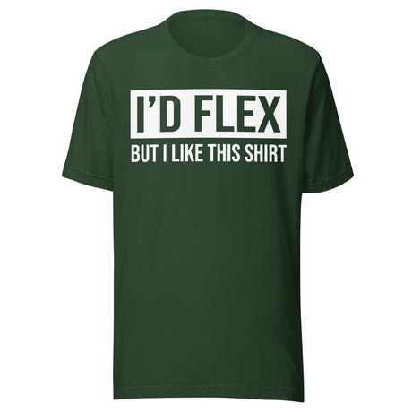 I'd Flex But I Like This Shirt