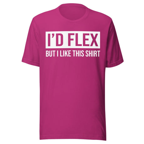 I'd Flex But I Like This Shirt