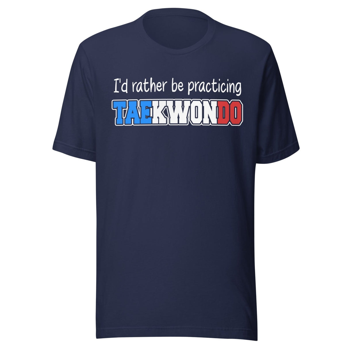 I'd Rather Be Practicing Taekwondo Shirt
