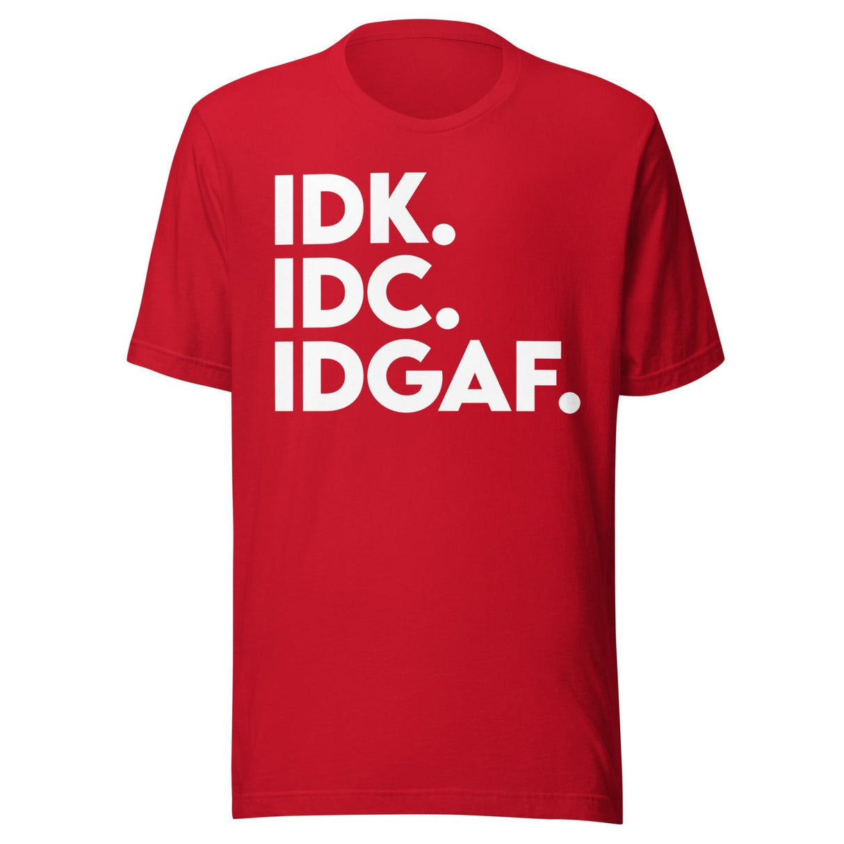 Idk Idc Idgaf Shirt