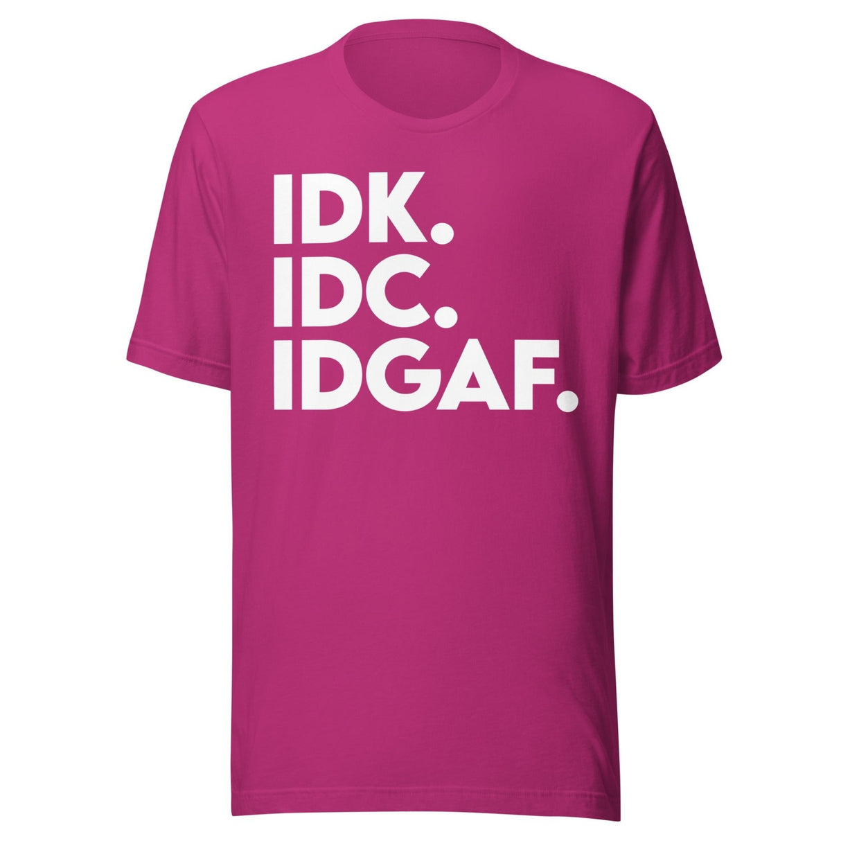 Idk Idc Idgaf Shirt