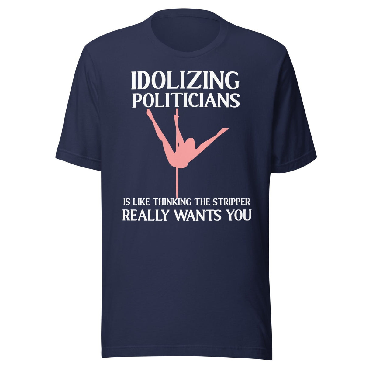 Idolizing Politicians Stripper Shirt