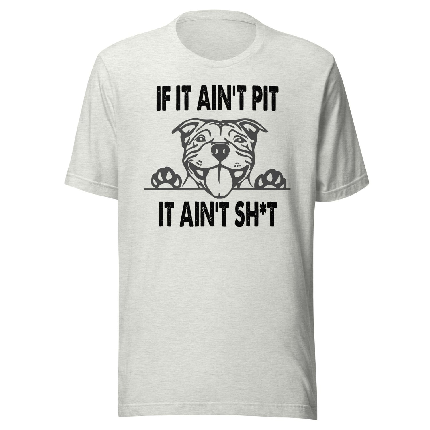 If It Ain't Pit It Ain't Shit Shirt
