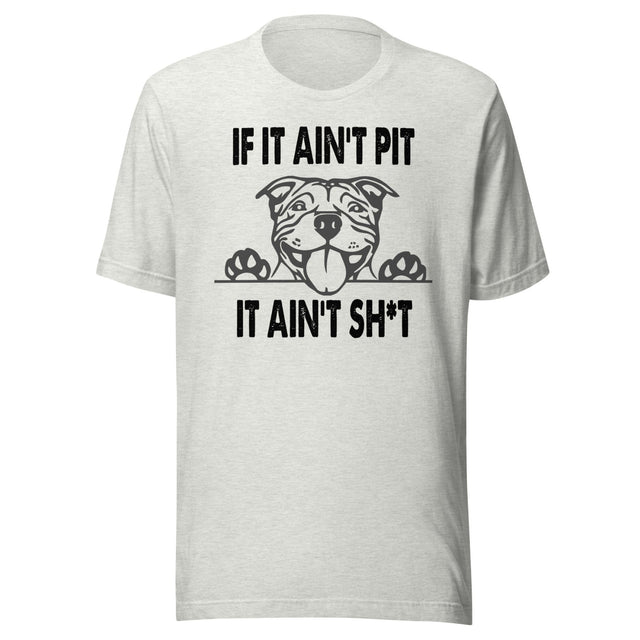 If It Ain't Pit It Ain't Shit Shirt