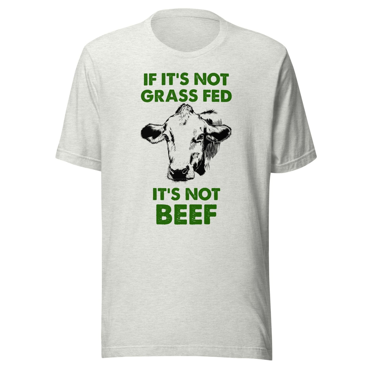 If It's Not Grass Fed It's Not Beef Shirt