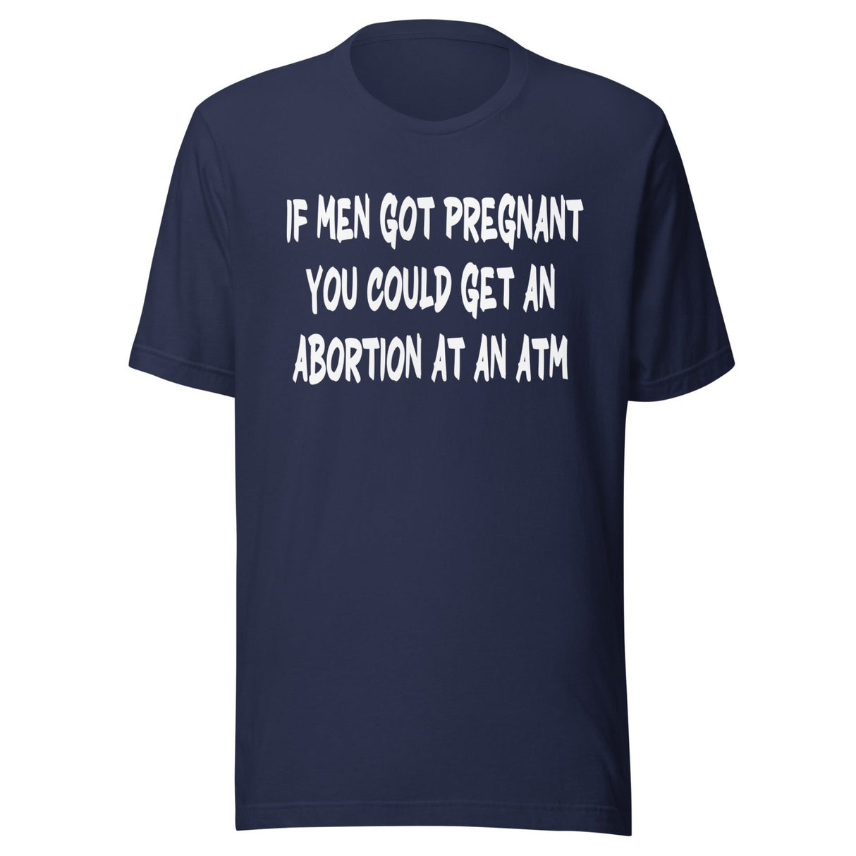 If Men Got Pregnant ATM Shirt