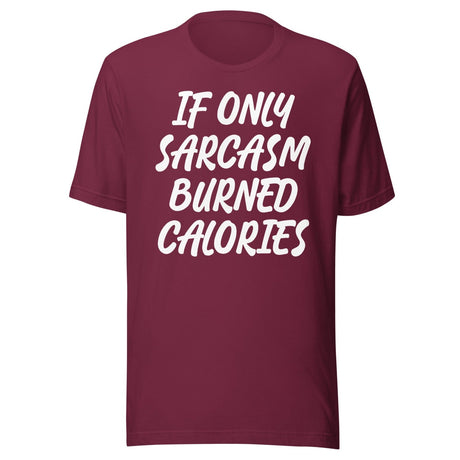 If Only Sarcasm Burned Calories Shirt