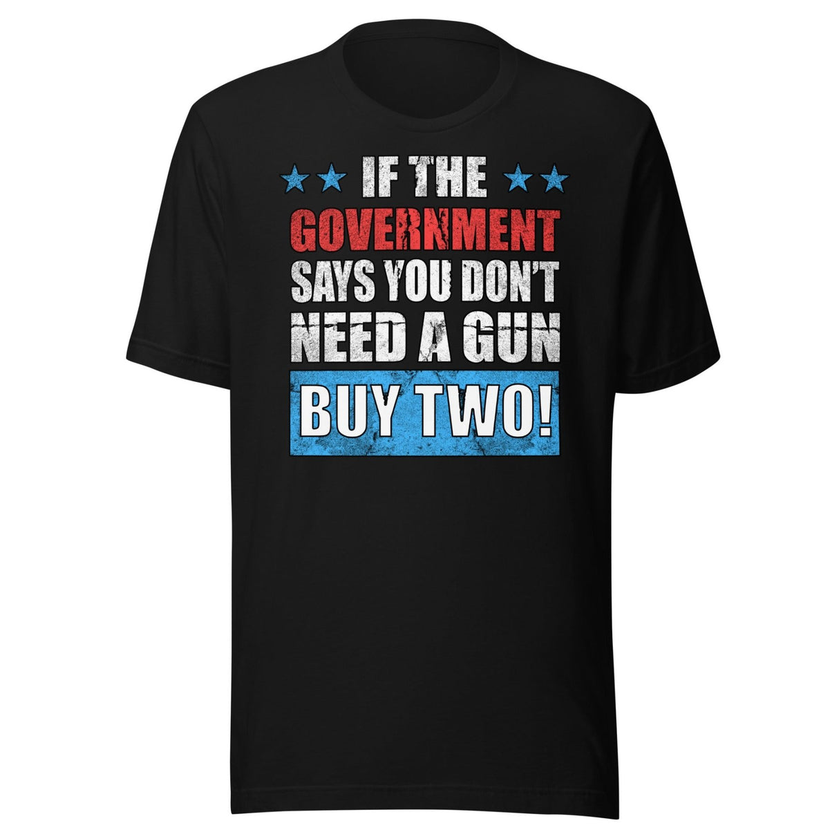 If The Government Says You Don't Need a Gun Buy Two Shirt