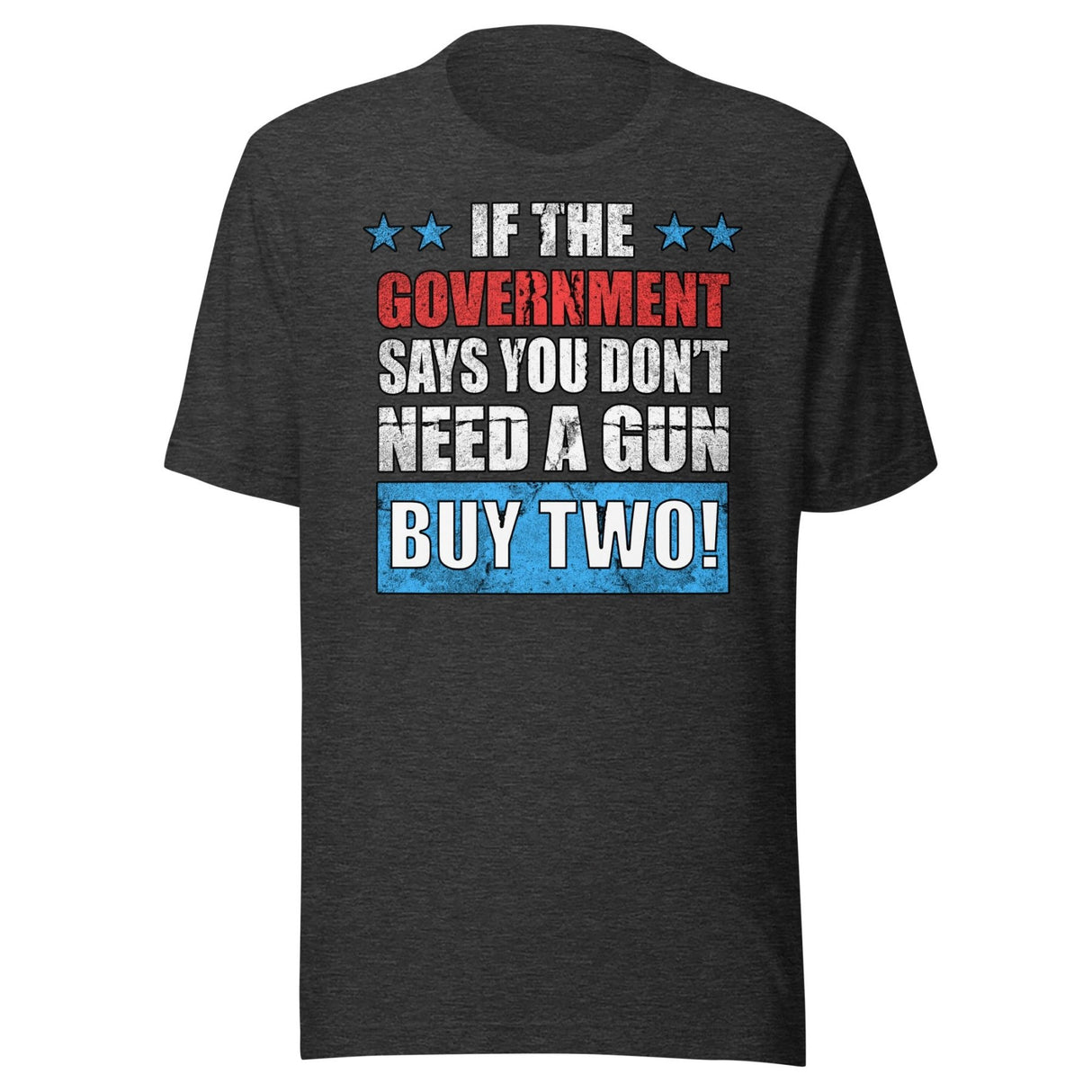 If The Government Says You Don't Need a Gun Buy Two Shirt