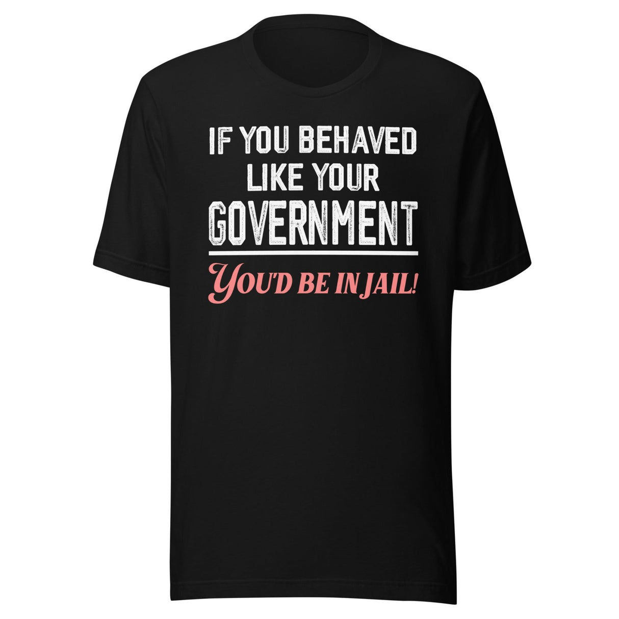 If You Behaved Like Your Government Shirt