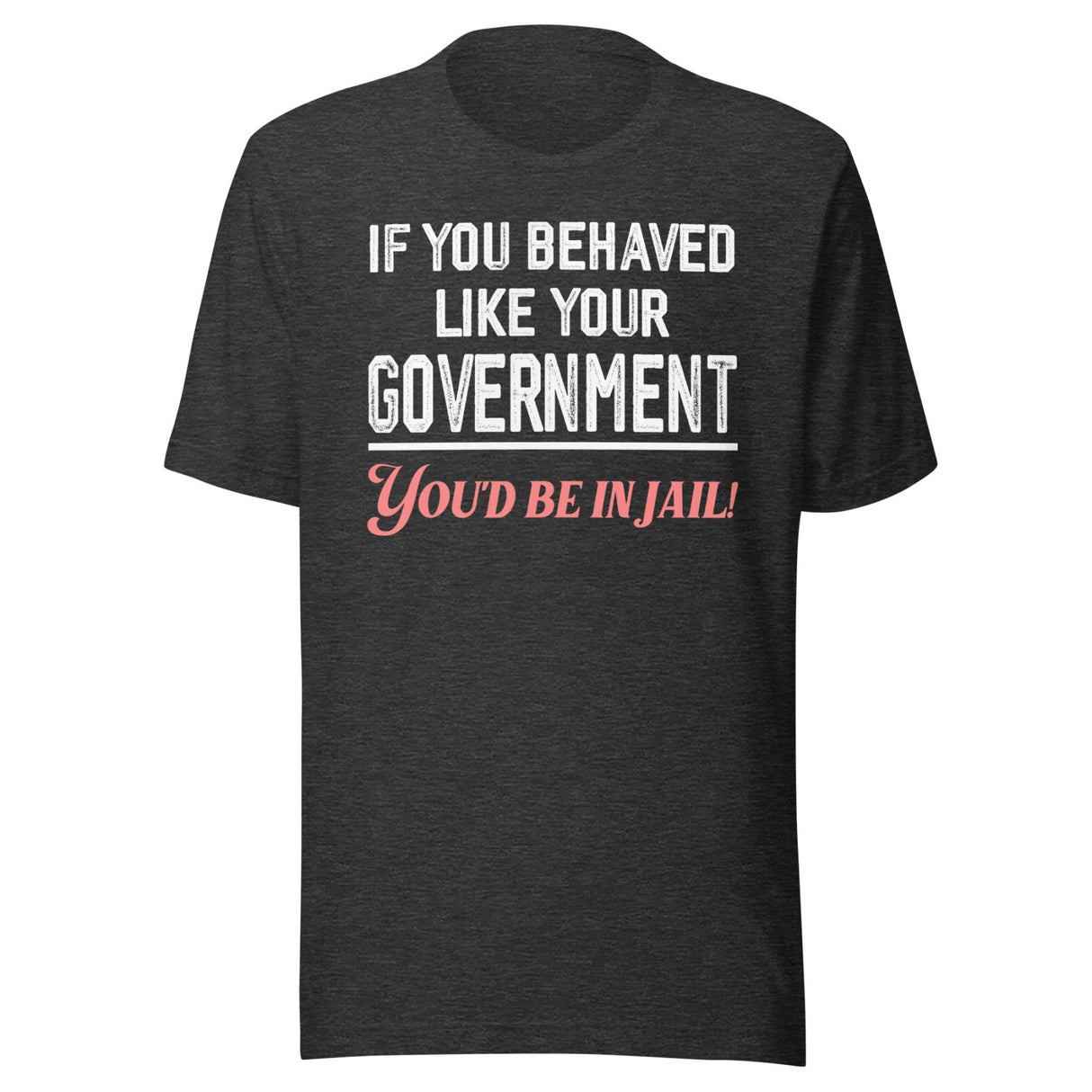 If You Behaved Like Your Government Shirt