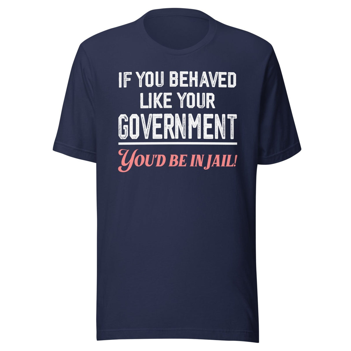 If You Behaved Like Your Government Shirt