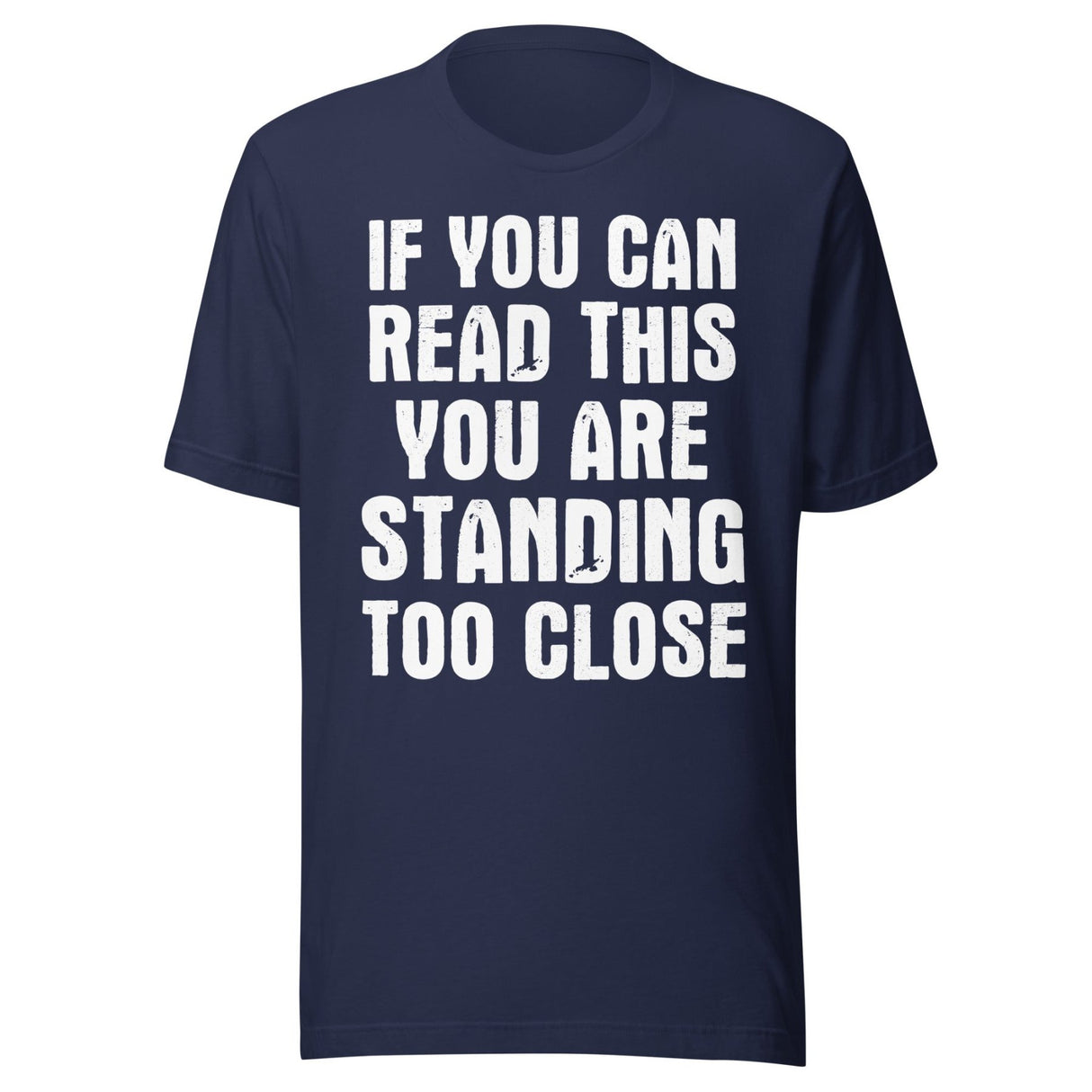 If You Can Read This You Are Standing Too Close Shirt