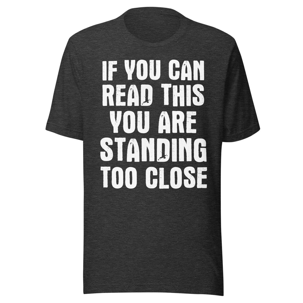 If You Can Read This You Are Standing Too Close Shirt