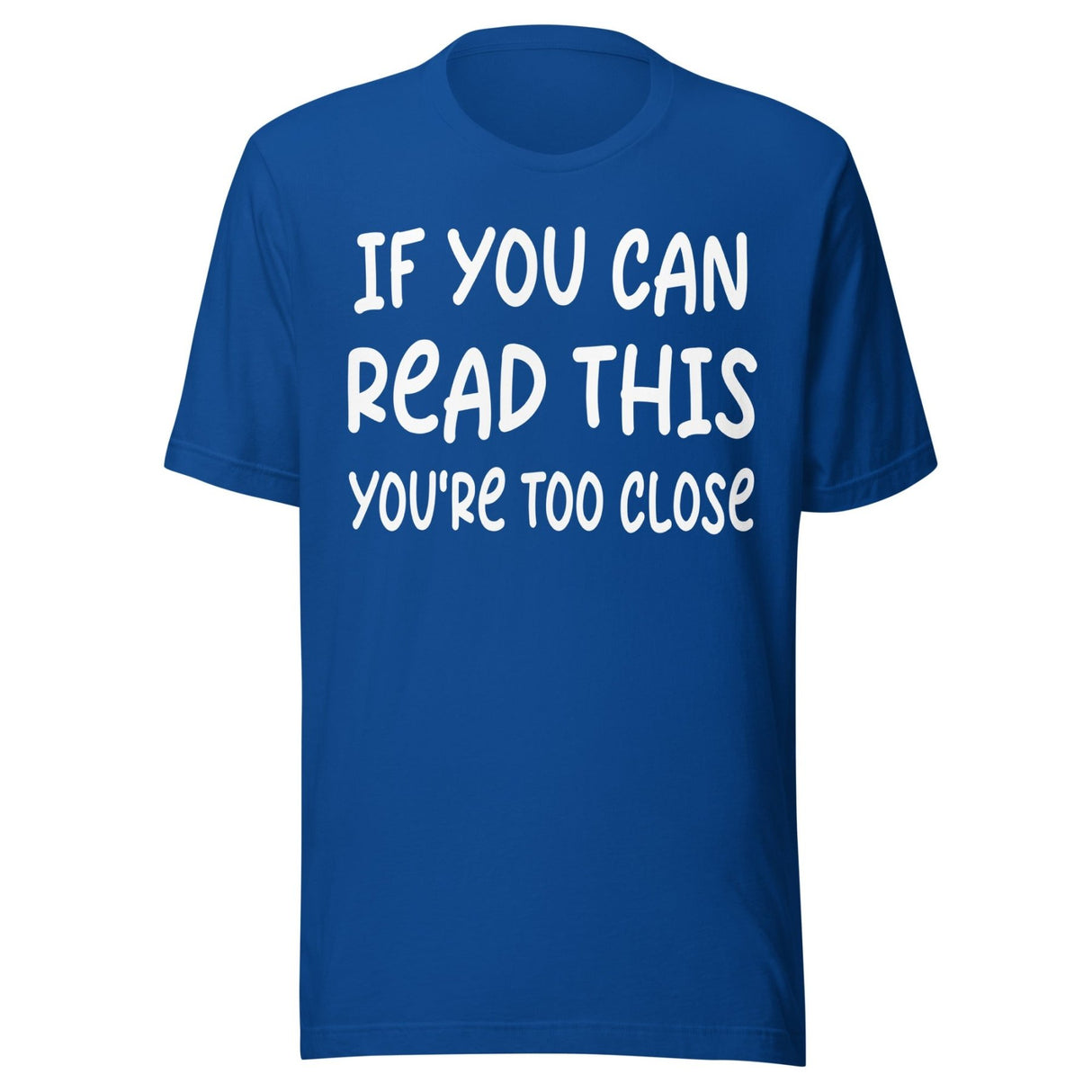 If You Can Read This You're Too Close Shirt