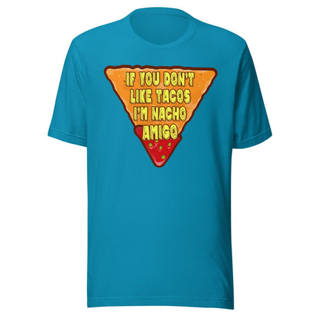 If You Don't Like Tacos I'm Nacho Amigo Shirt