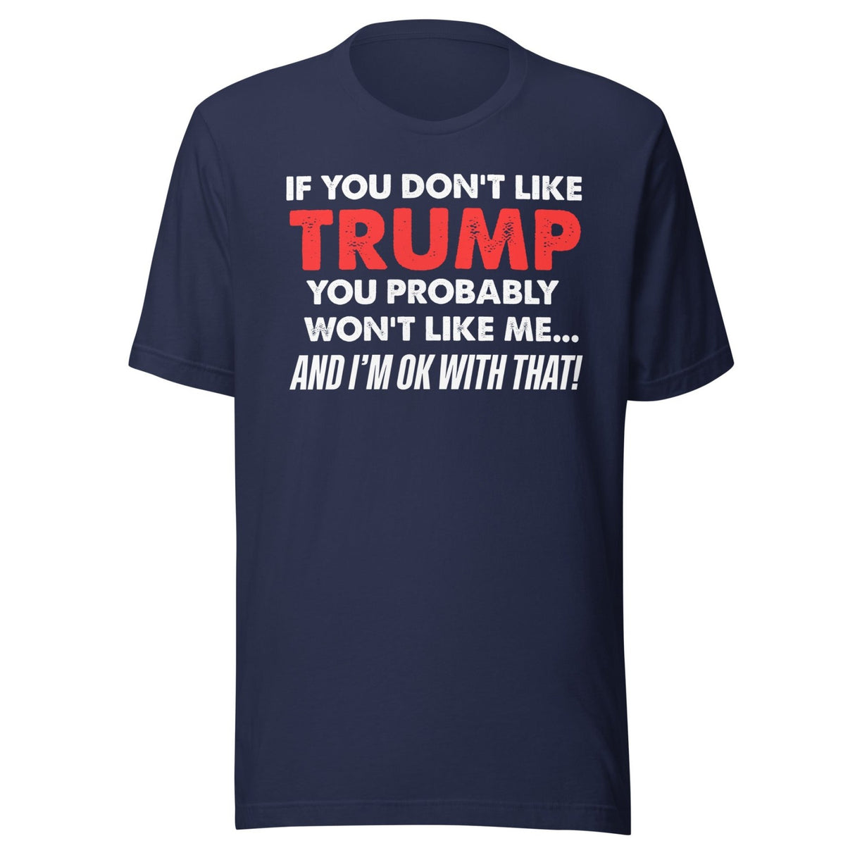 If You Don't Like Trump You Won't Like Me Shirt