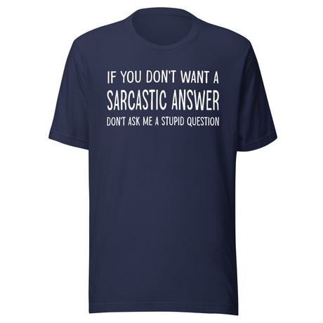 If You Don't Want a Sarcastic Answer Shirt