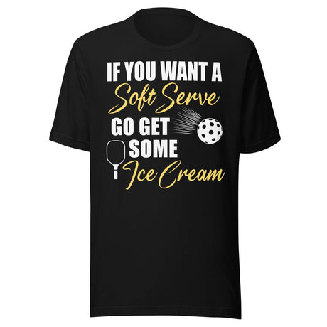 If You Want a Soft Serve Pickleball Shirt