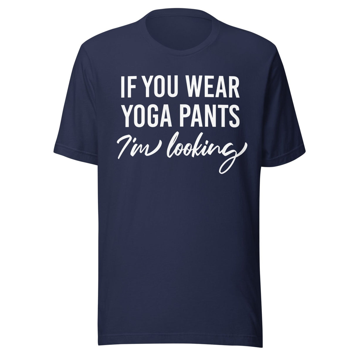 If You Wear Yoga Pants I'm Looking Shirt