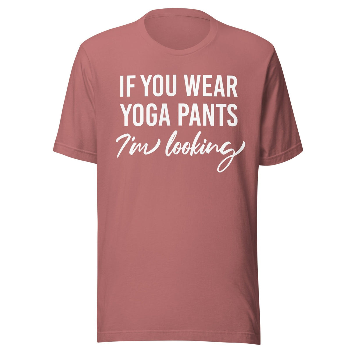 If You Wear Yoga Pants I'm Looking Shirt