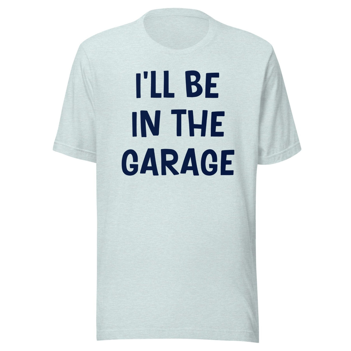 I'll Be in The Garage Dad Shirt
