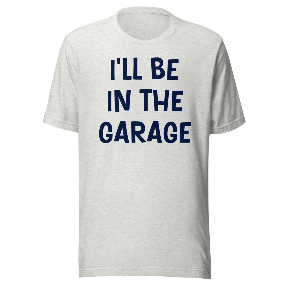 I'll Be in The Garage Dad Shirt