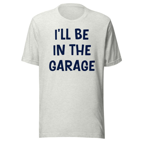 I'll Be in The Garage Dad Shirt