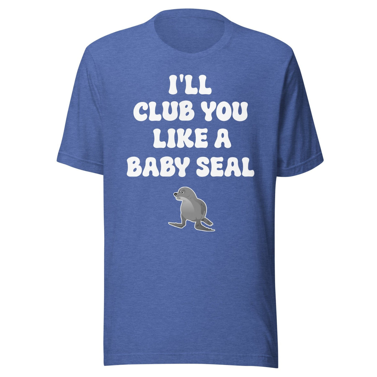 I'll Club You Like A Baby Seal Shirt