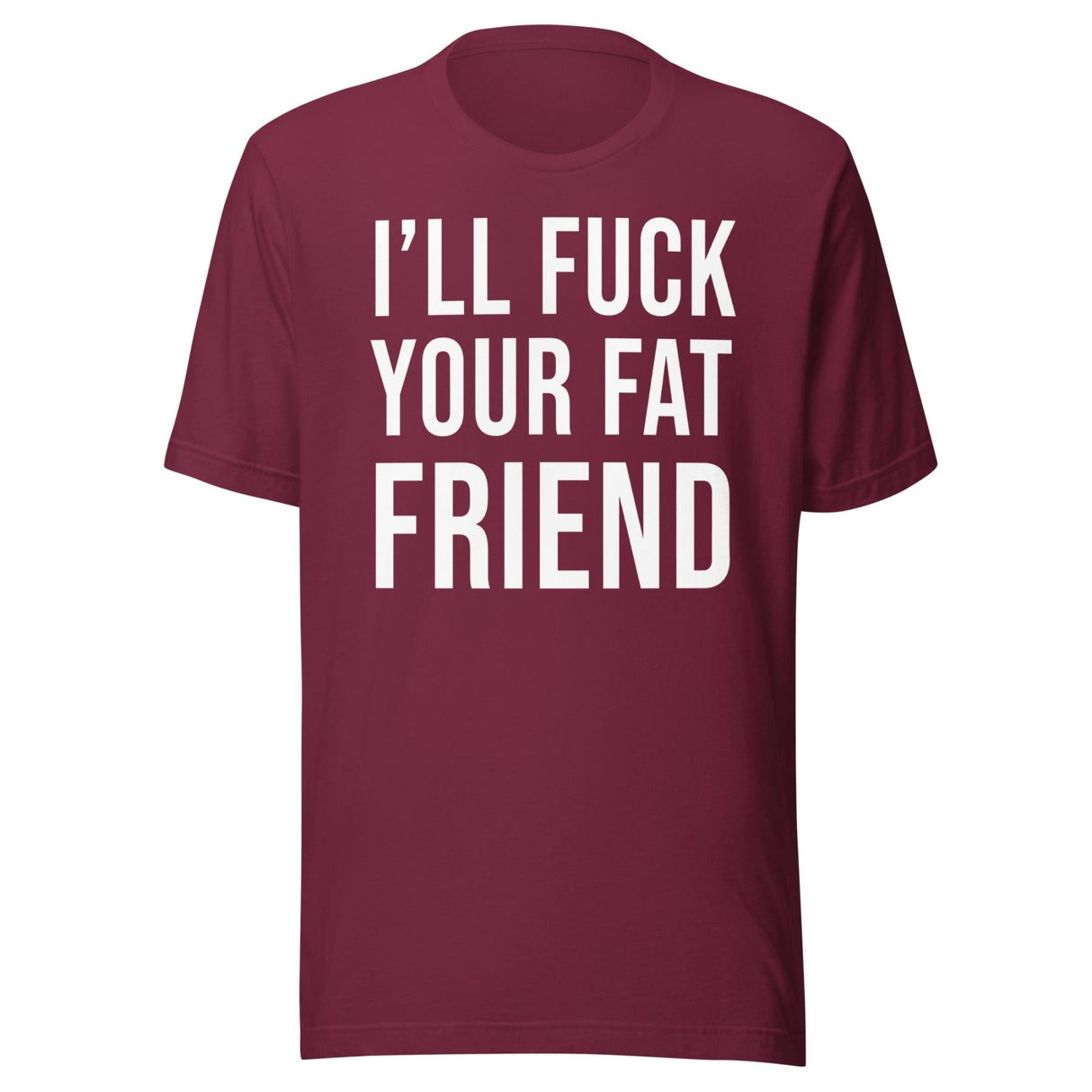 I'll Fuck Your Fat Friend Shirt