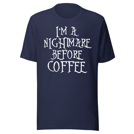 I'm A Nightmare Before Coffee Shirt
