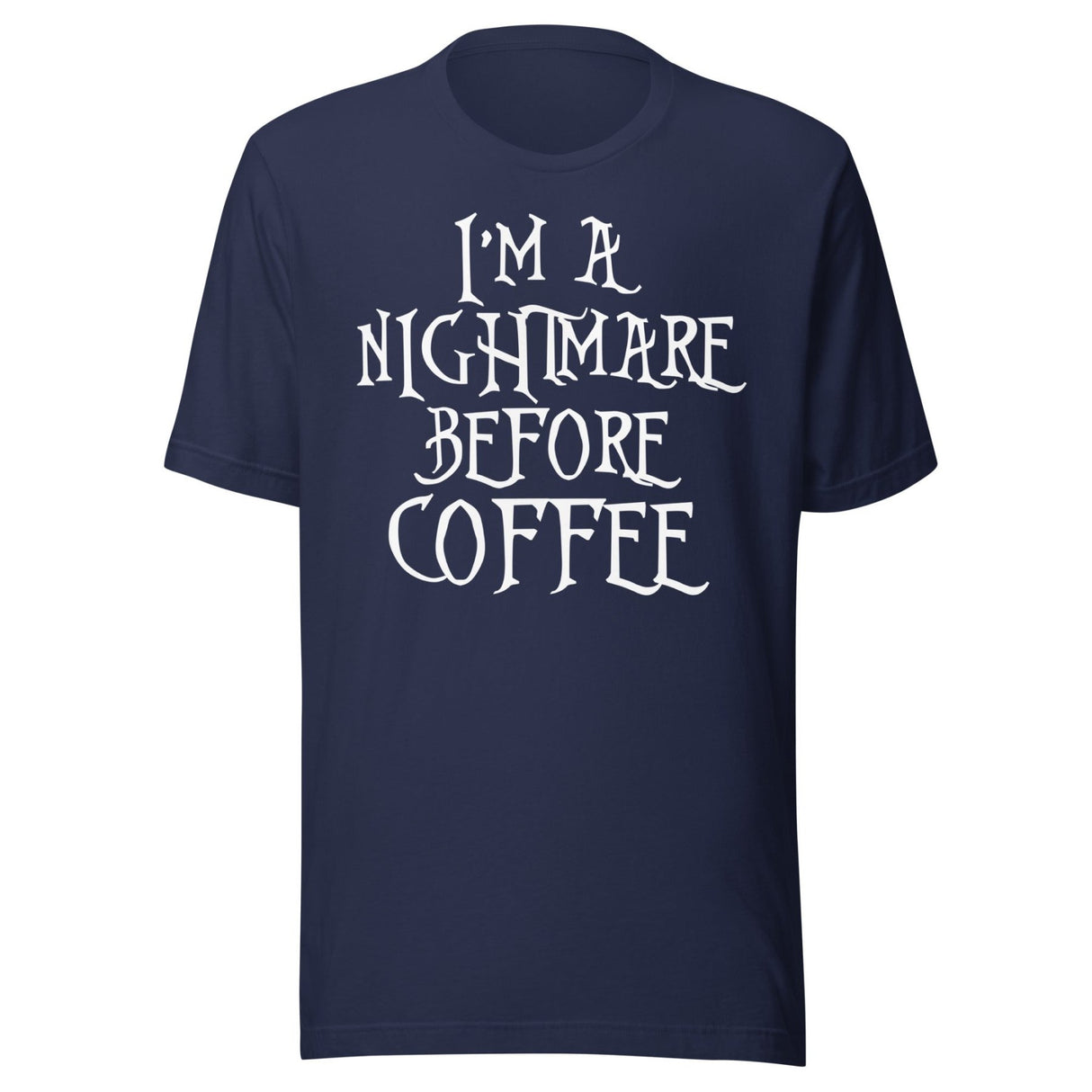 I'm A Nightmare Before Coffee Shirt